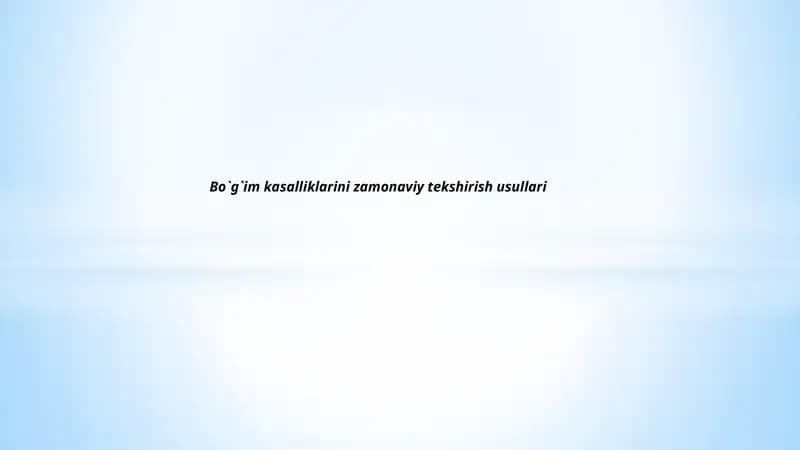 Bo`g`im kasalliklarini zamonaviy tekshirish usullari