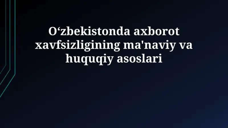 O'zbekistonda axborot xavfsizligining ma'naviy va huquqiy asoslari
