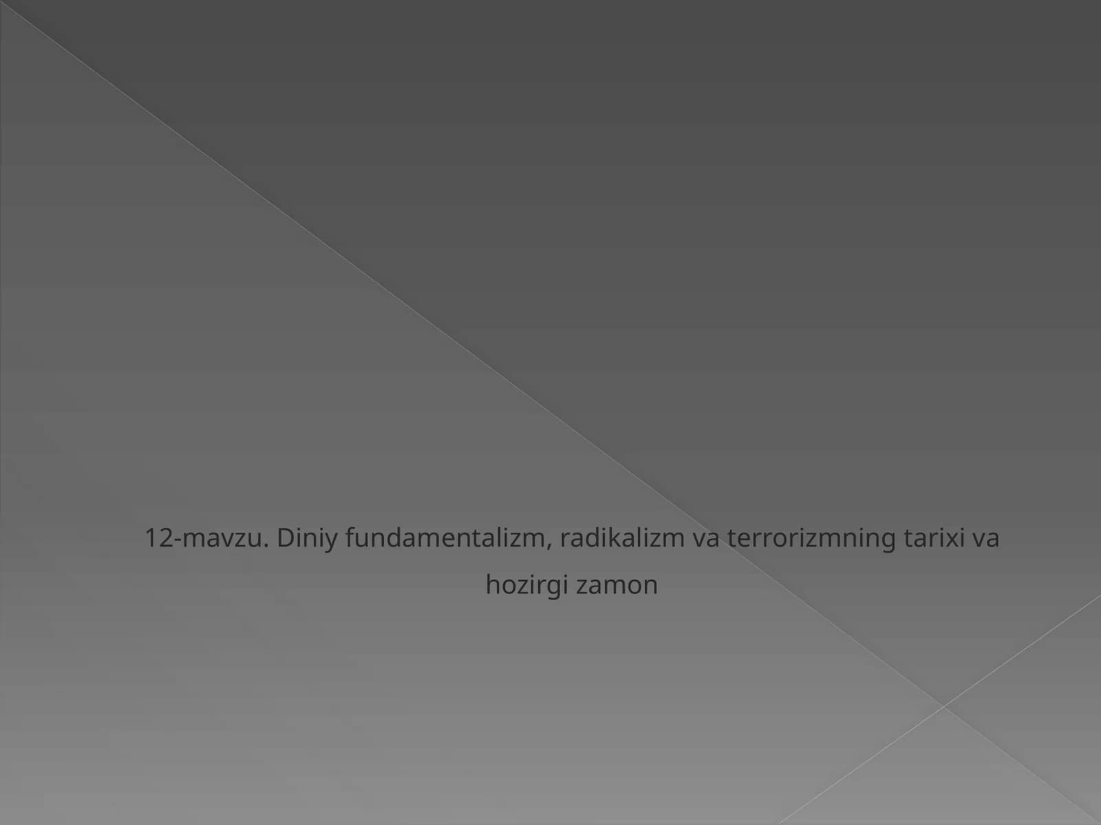 12-mavzu.Diniy fundamentalizm,radikalizmva terrorizmningtarixivahozirgizamon