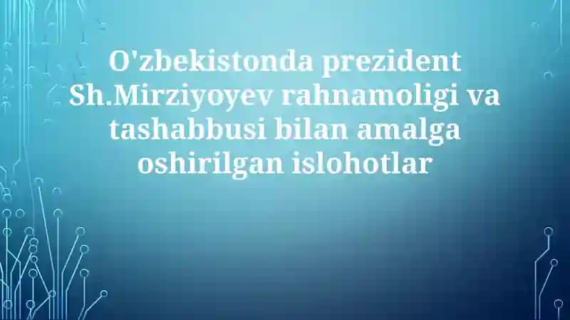 O'zbekistondagi Prezident Sh. Mirziyoyevning Rahnamoligi va Tashabbuslari