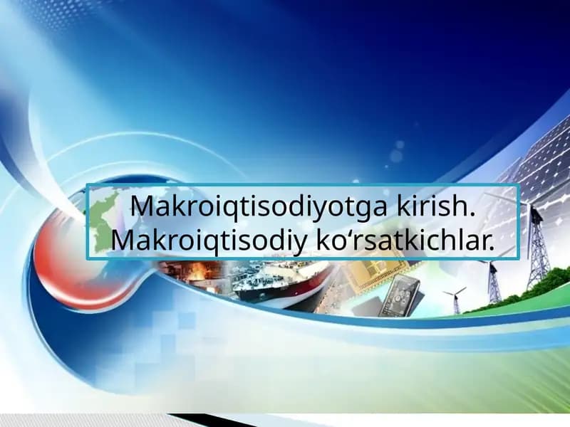 Makroiqtisodiyotga kirish. Makroiqtisodiy ko‘rsatkichlar.
