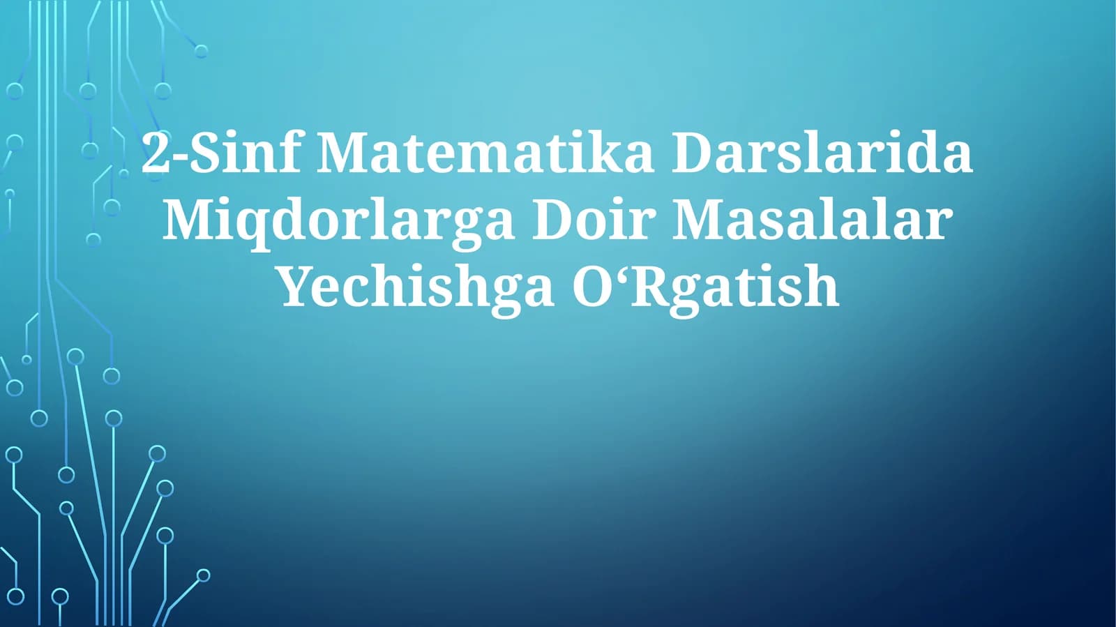 2-Sinf Matematika Darslarida Miqdorlarga Doir Masalalar Yechishga OʻRgatish
