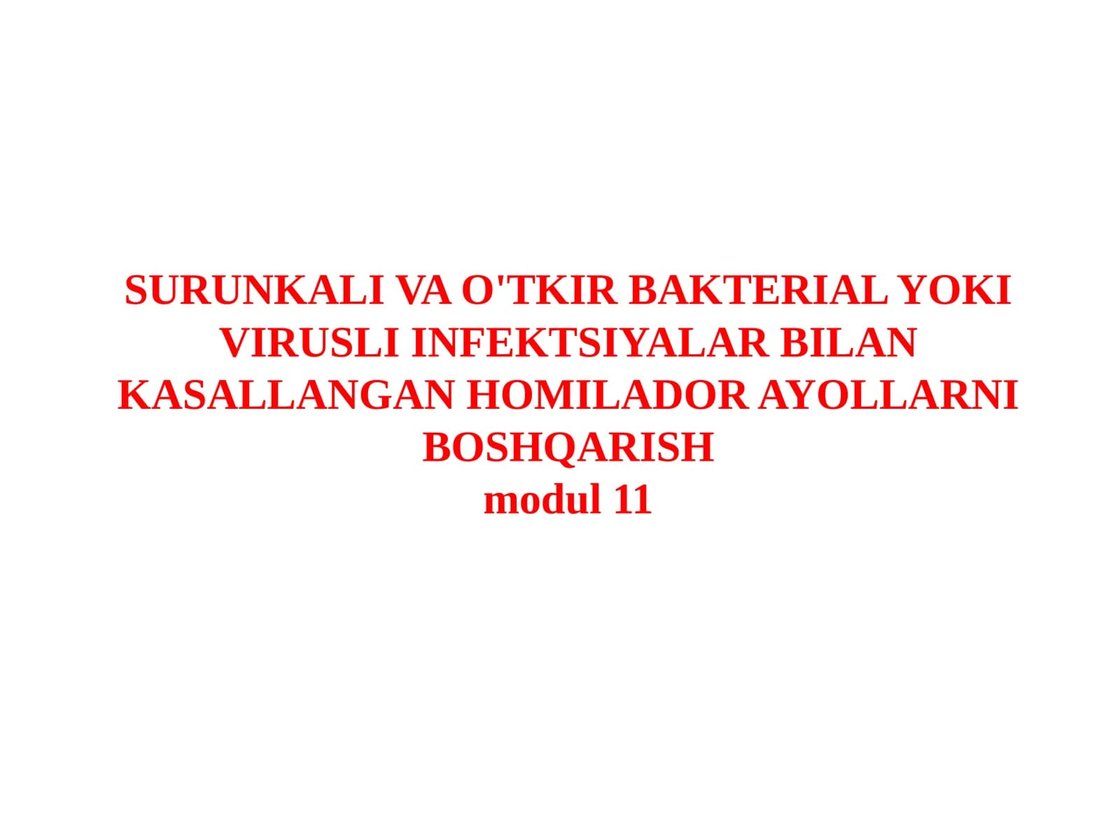 SURUNKALI VA O'TKIR BAKTERIAL YOKI VIRUSLI INFEKTSIYALAR BILAN KASALLANGAN HOMILADOR AYOLLARNI BOSHQARISHmodul11
