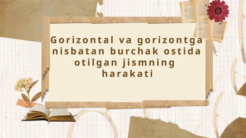 Gorizontal va gorizontga nisbatan burchak ostida otilgan jismning  harakati