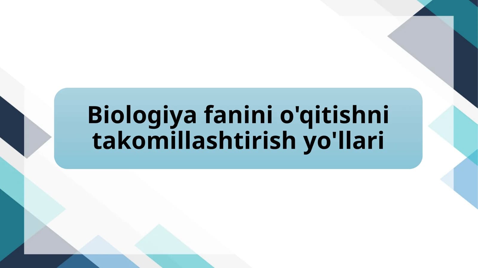 Biologiya fanini o'qitishni takomillashtirish yo'llari