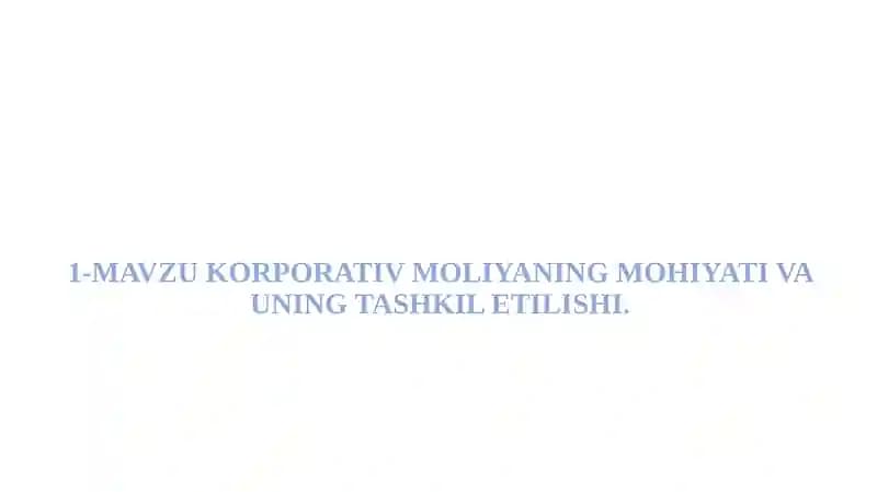 Korporativ moliyaning mohiyati va uning tashkil etilishi.