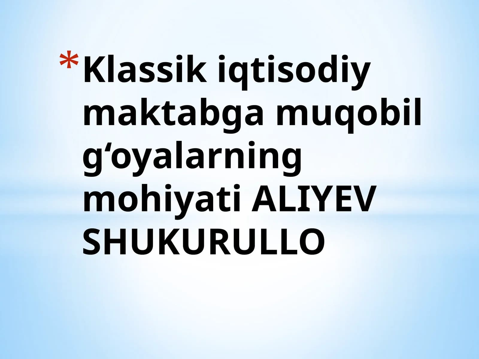 Klassik iqtisodiy maktabga muqobil g‘oyalarning mohiyati ALIYEV SHUKURULLO