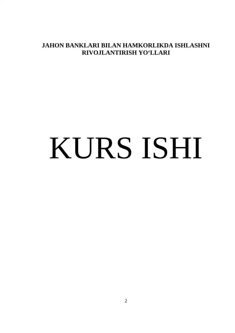 JAHON BANKLARI BILAN HAMKORLIKDA ISHLASHNI RIVOJLANTIRISH YO‘LLARI KURS ISHI