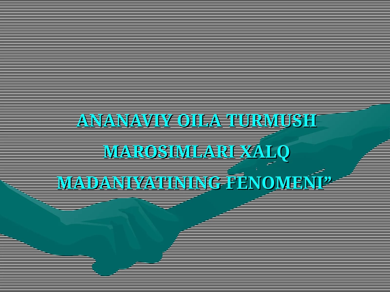 ANANAVIY OILA TURMUSH MAROSIMLARI XALQ MADANIYATINING FENOMENI