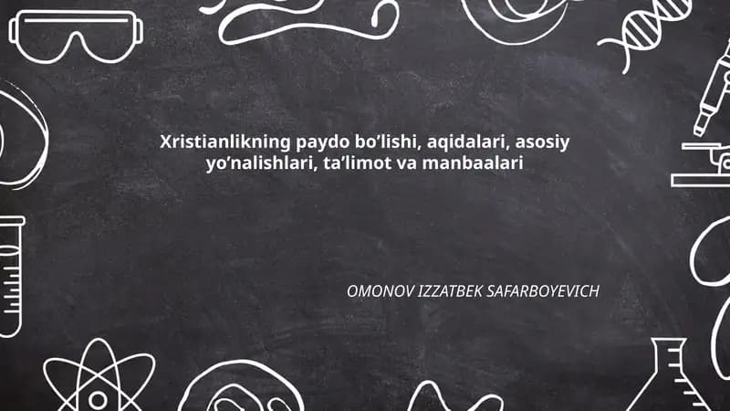 Xristianlikning paydo bo'lishi, aqidalari, asosiy yo’nalishlari, ta’limot va manbaalari