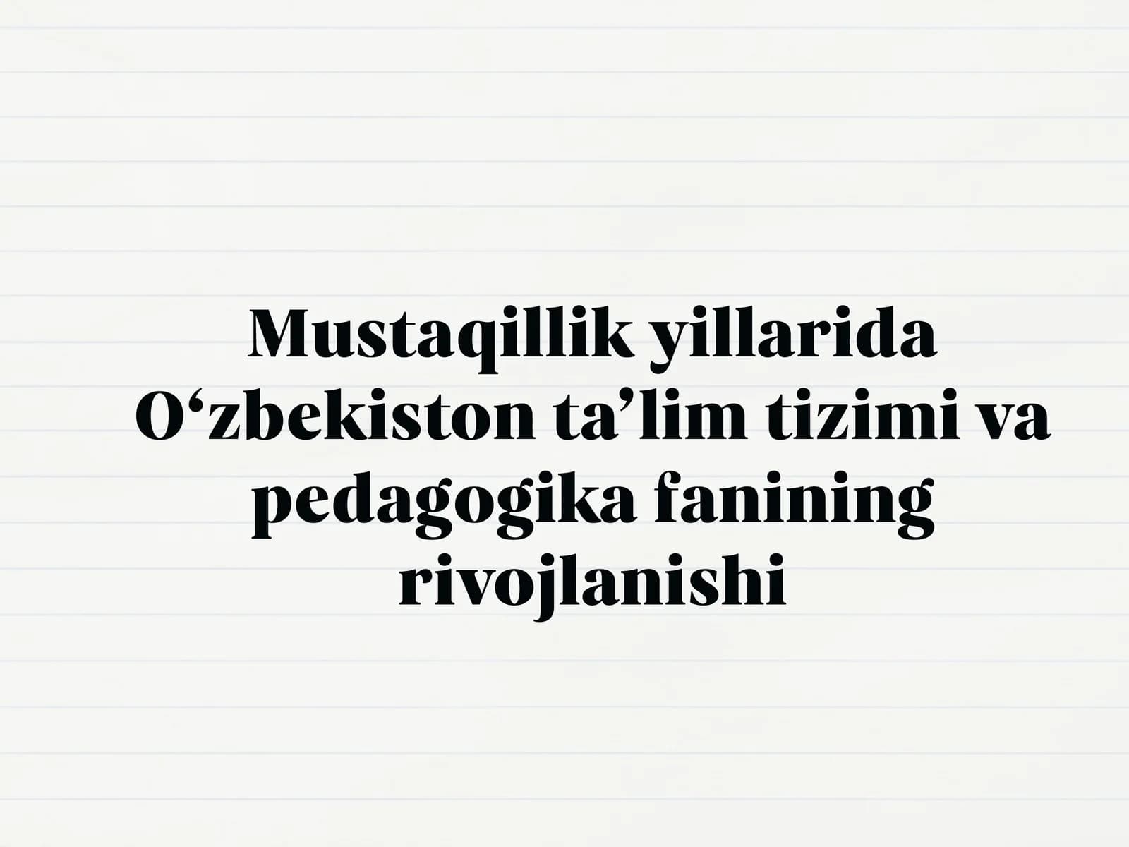 Mustaqillik yillarida O‘zbekiston ta’lim tizimi va pedagogika fanining rivojlanishi