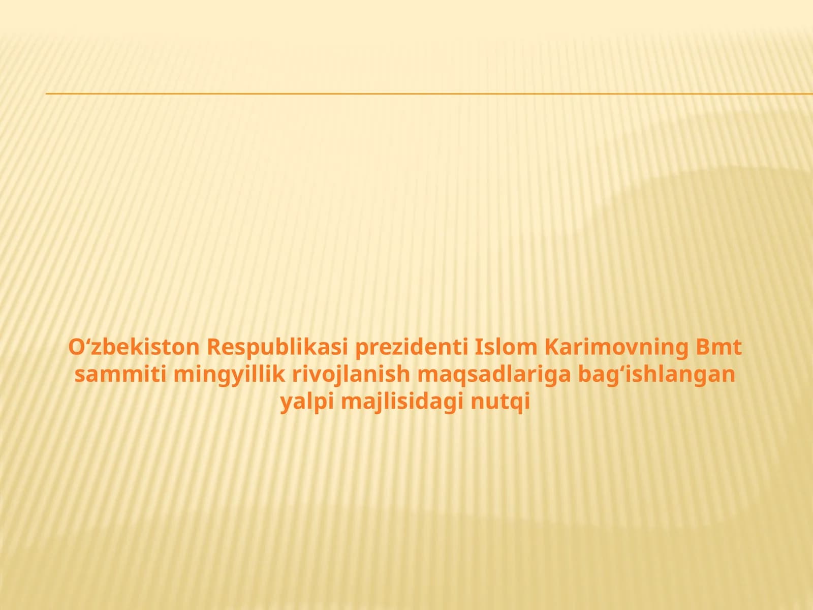 O‘zbekiston Respublikasi prezidenti Islom Karimovning Bmt sammiti mingyillik rivojlanish maqsadlariga bag‘ishlangan yalpi majlisidagi nutqi