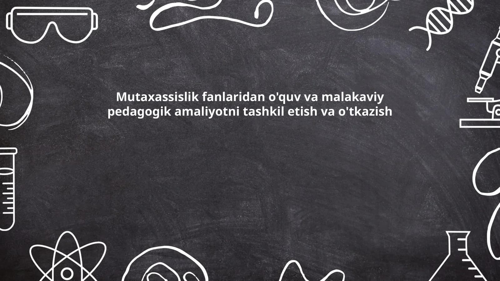 Mutaxassislik fanlaridan o'quv va malakaviy pedagogik amaliyotni tashkil etish va o'tkazish