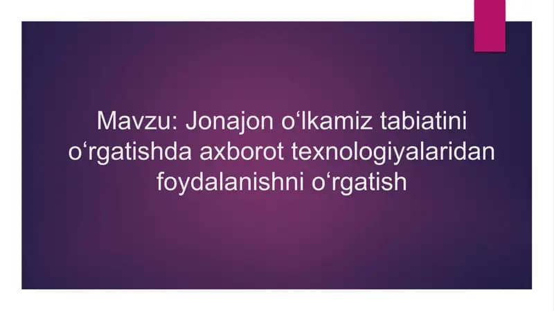 Jonajon o‘lkamiz tabiatini o‘rgatishda axborot texnologiyalaridan foydalanishni o‘rgatish