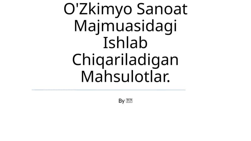 O'Zkimyo Sanoat Majmuasidagi Ishlab Chiqariladigan Mahsulotlar