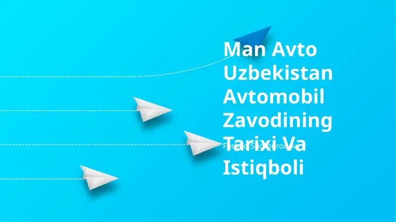 Man Avto Uzbekistan Avtomobil Zavodining Tarixi Va Istiqboli