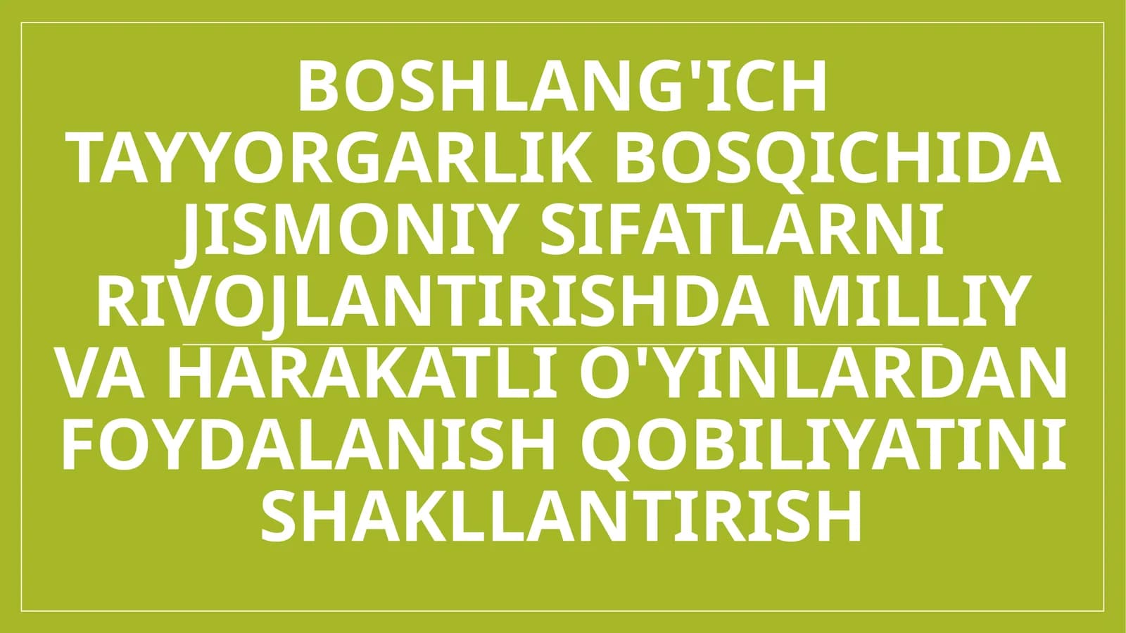 Boshlang'ich tayyorgarlik bosqichida jismoniy sifatlarni rivojlantirishda milliy va harakatli o'yinlardan foydalanish qobiliyatini shakllantirish