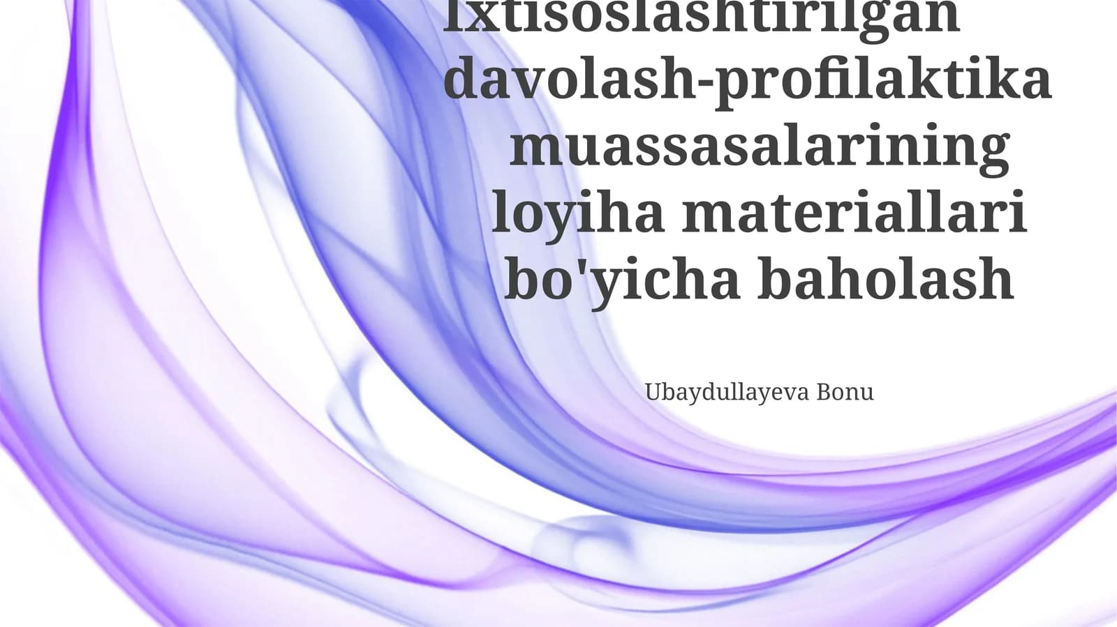 Ixtisoslashtirilgan davolash-profilaktika muassasalarining loyiha materiallari bo'yicha baholash