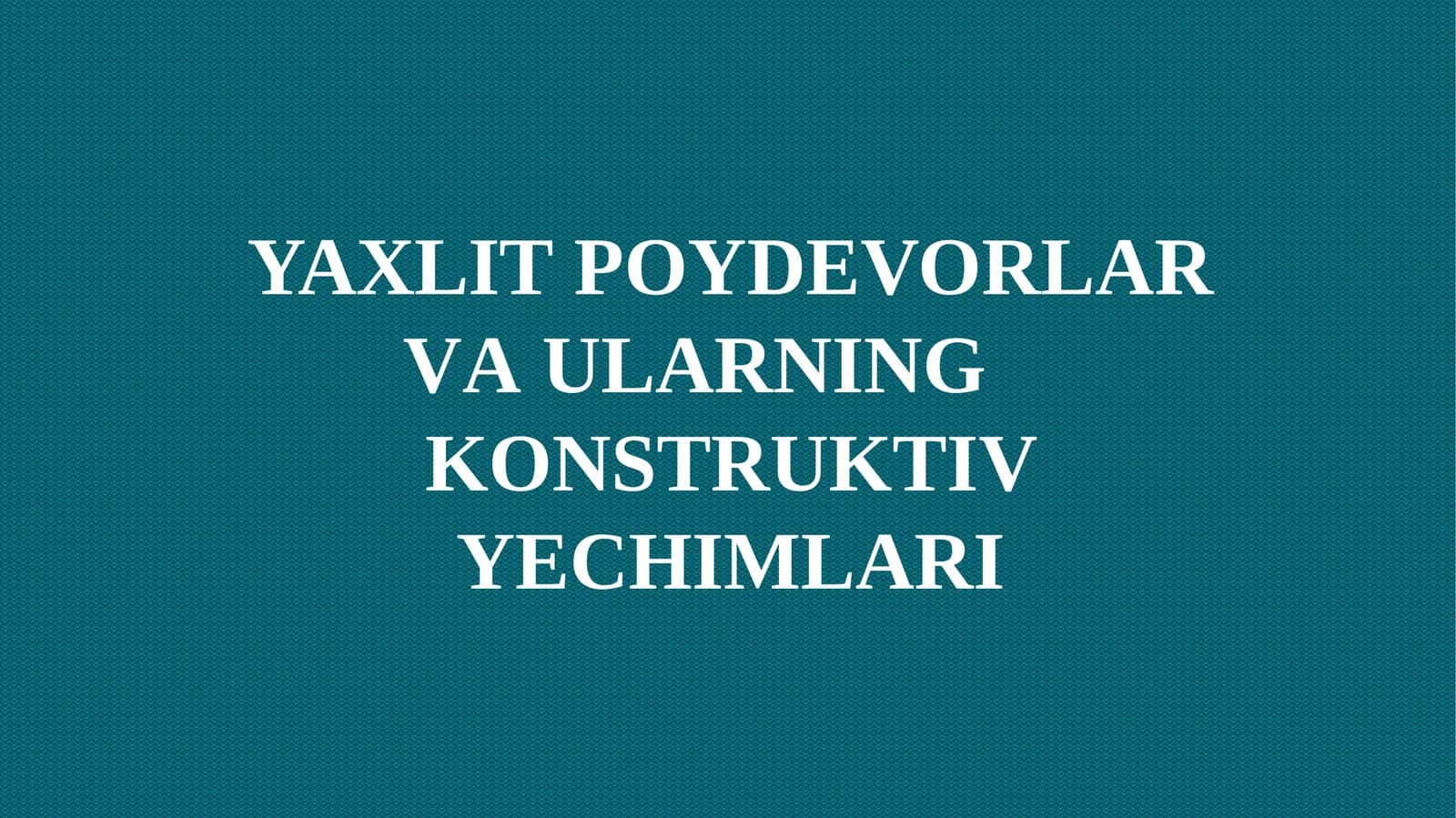YAXLIT POYDEVORLAR VA ULARNING	KONSTRUKTIV YECHIMLARI