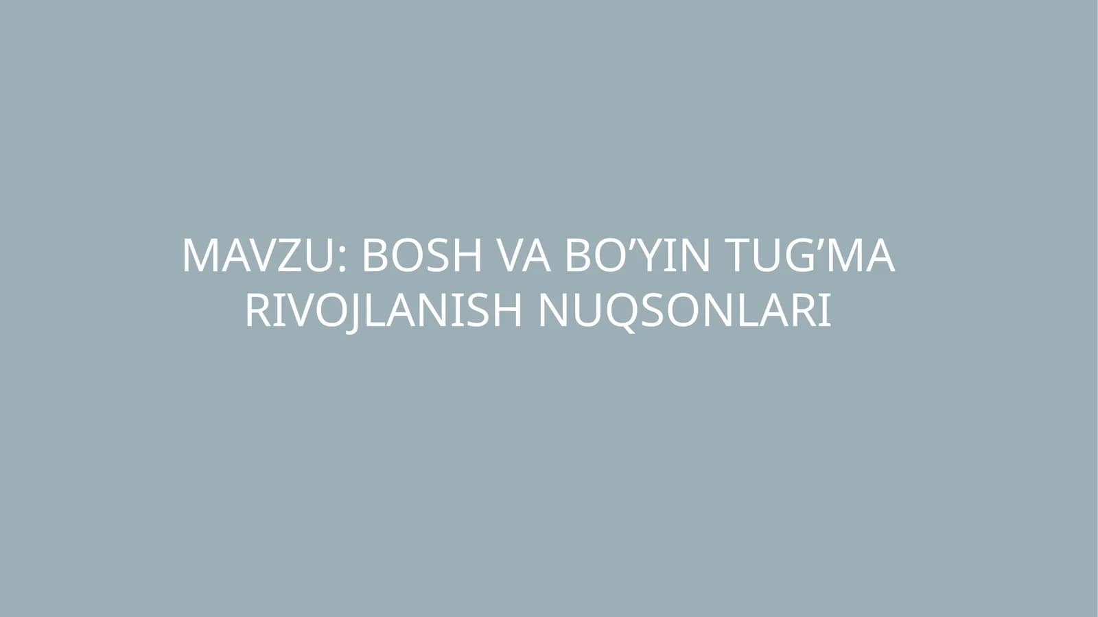 BOSH VA BO’YIN TUG’MA RIVOJLANISH NUQSONLARI