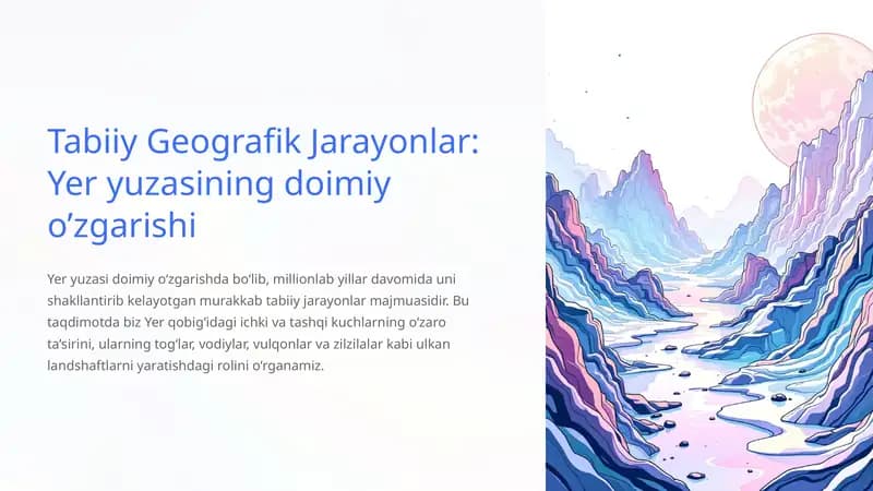 Tabiiy Geografik Jarayonlar: Yer yuzasining doimiy o’zgarishi