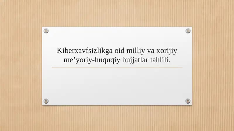 Kiberxavfsizlikga oid milliy va xorijiy me’yoriy-huquqiy hujjatlar tahlili.