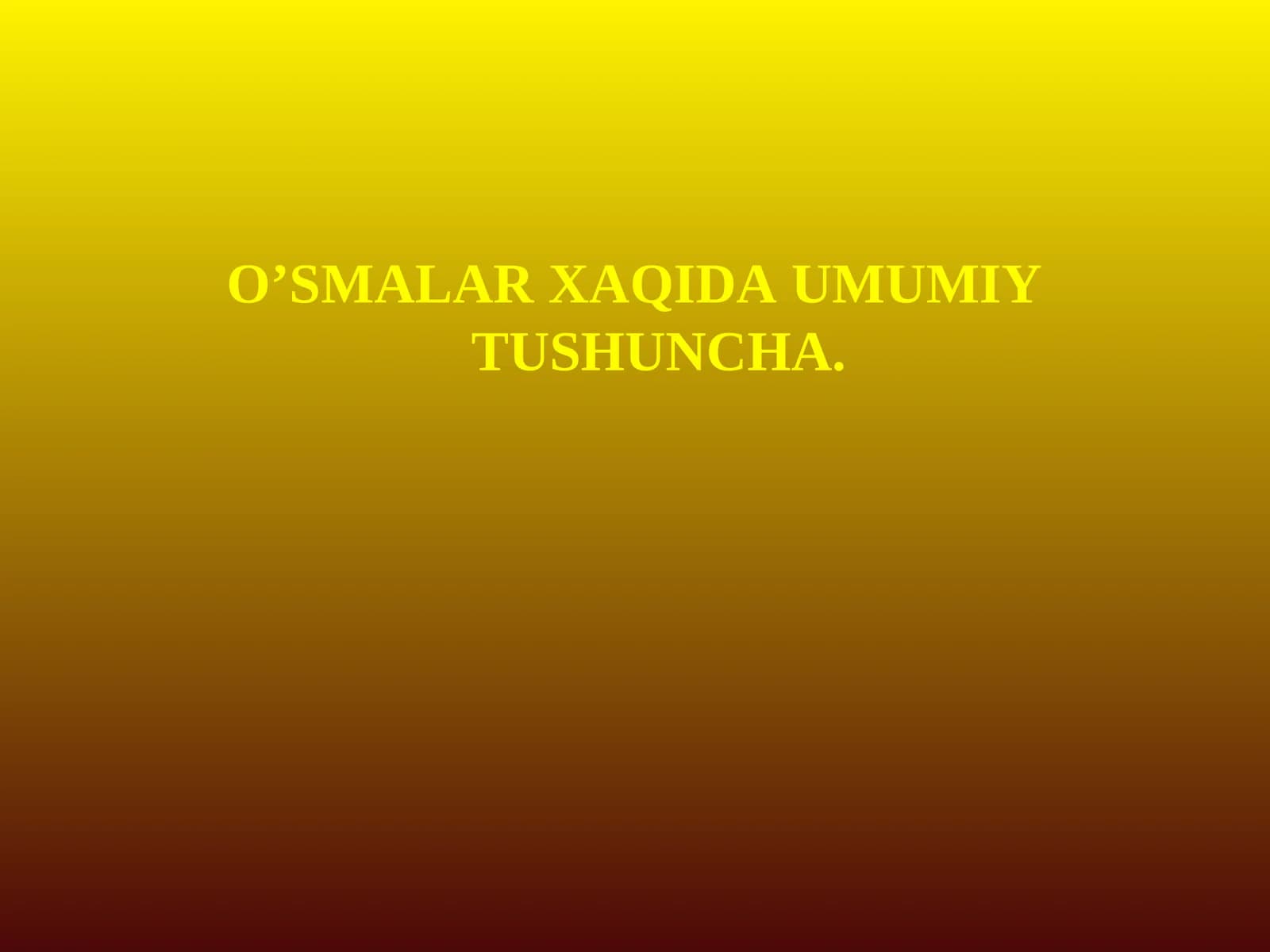 O’SMALAR XAQIDA UMUMIY TUSHUNCHA