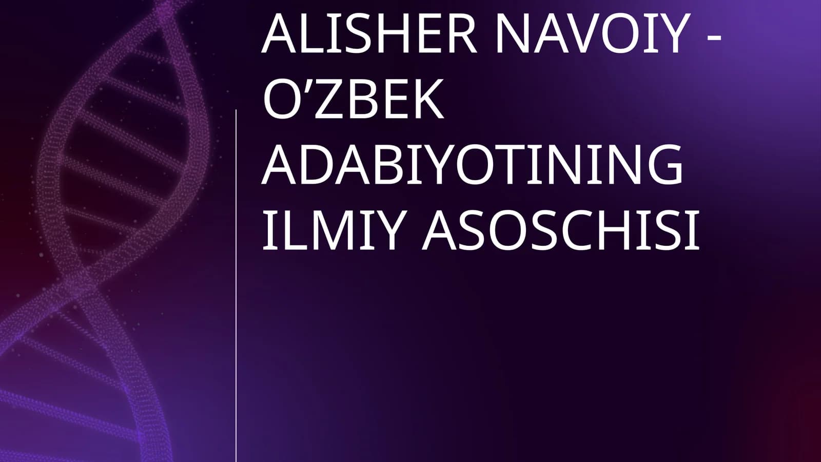 ALISHER NAVOIY - O’ZBEK ADABIYOTINING ILMIY ASOSCHISI