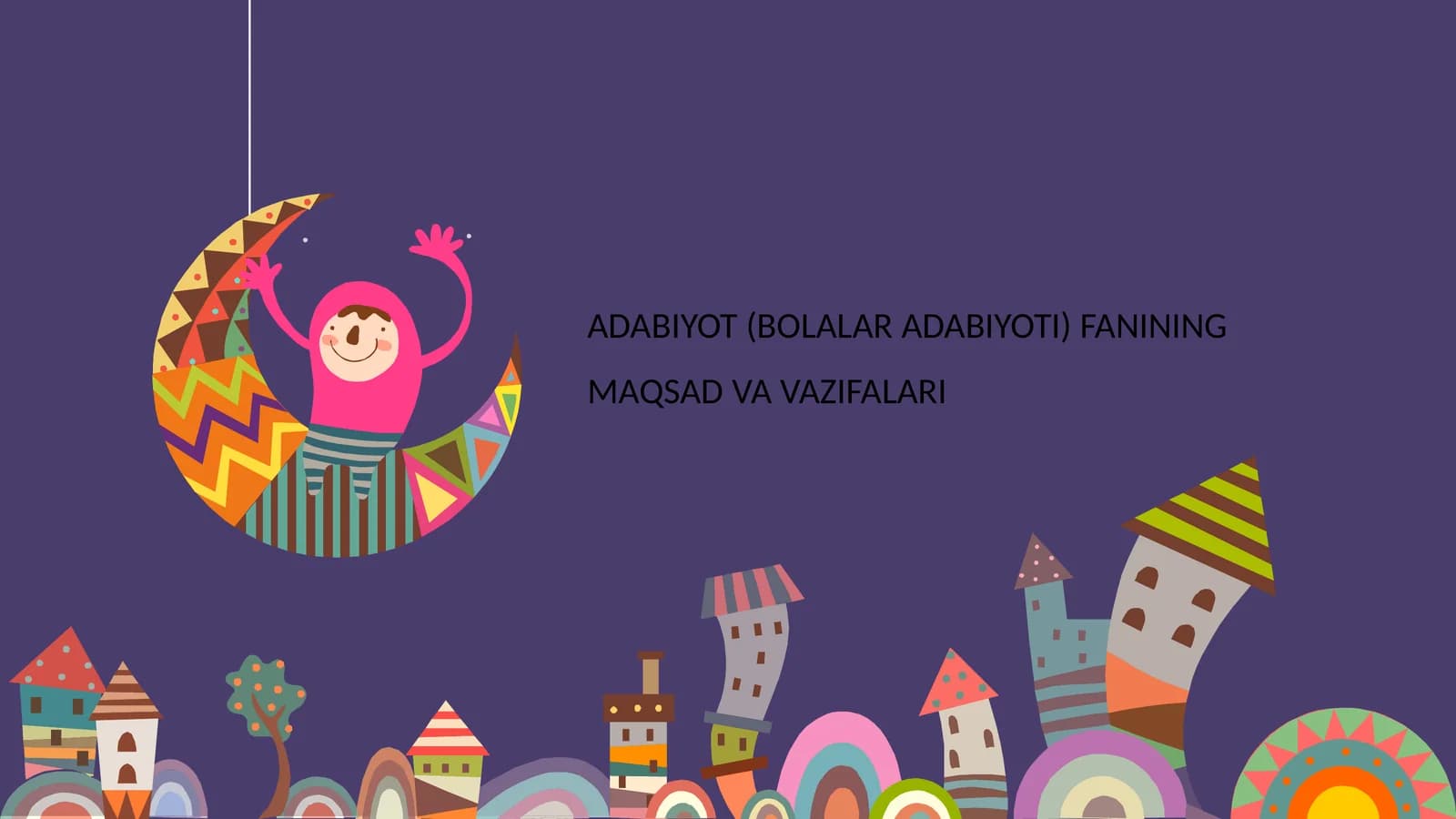 ADABIYOT (BOLALAR ADABIYOTI) FANINING MAQSAD VA VAZIFALARI