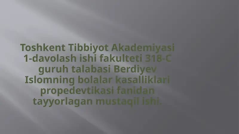 Toshkent Tibbiyot Akademiyasi 1-davolashishifakulteti 318-C guruhi talabasi Berdiyev Islomning bolalar kasalliklari propedevtikasifanidantayyorlagan mustaqilishi