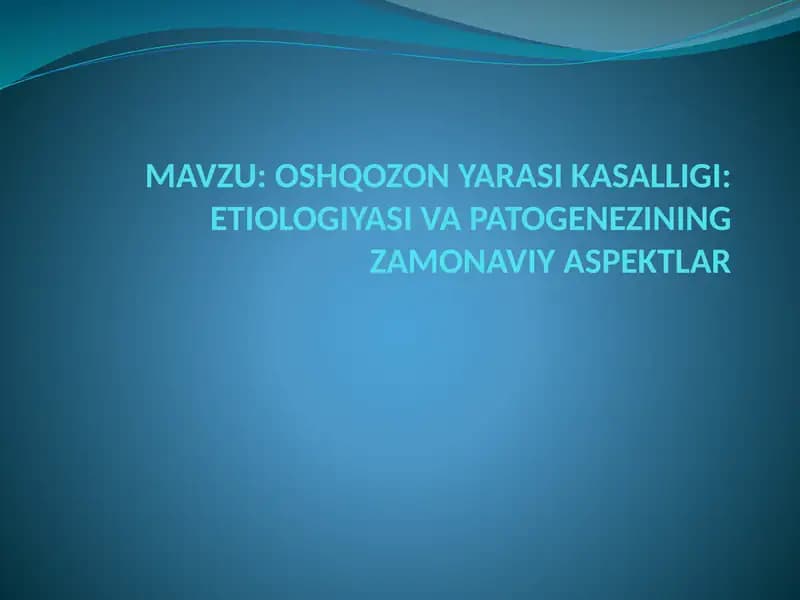 OSHQOZON YARASI KASALLIGI: ETIOLOGIYASI VA PATOGENEZINING ZAMONAVIY ASPEKTLAR