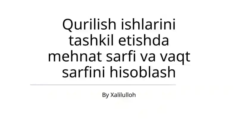 Qurilish ishlarini tashkil etishda mehnat sarfi va vaqt sarfini hisoblash
