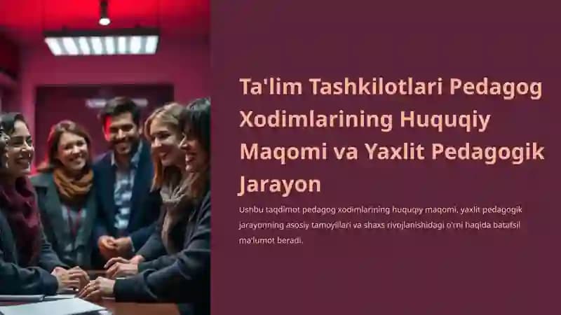 Pedagog Xodimlarning Huquqiy Maqomi va Yaxlit Pedagogik Jarayon