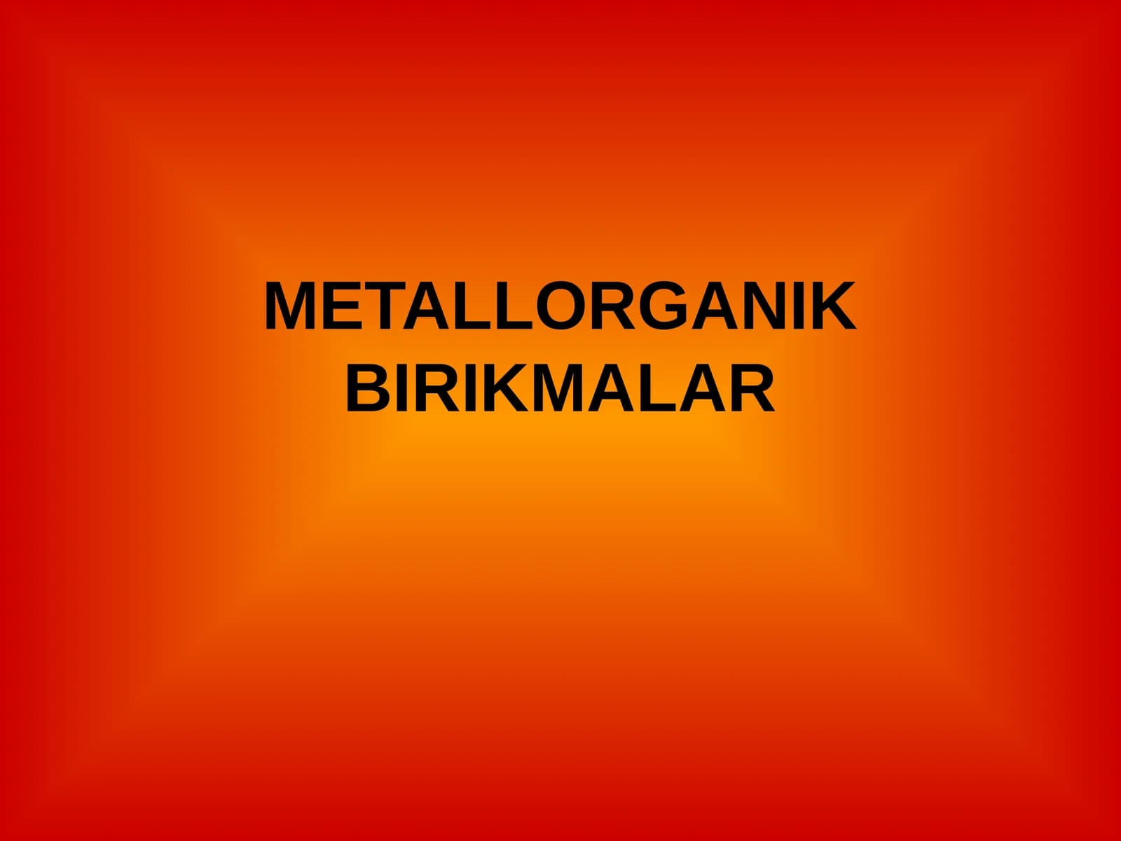 METALLORGANIK BIRIKMALAR