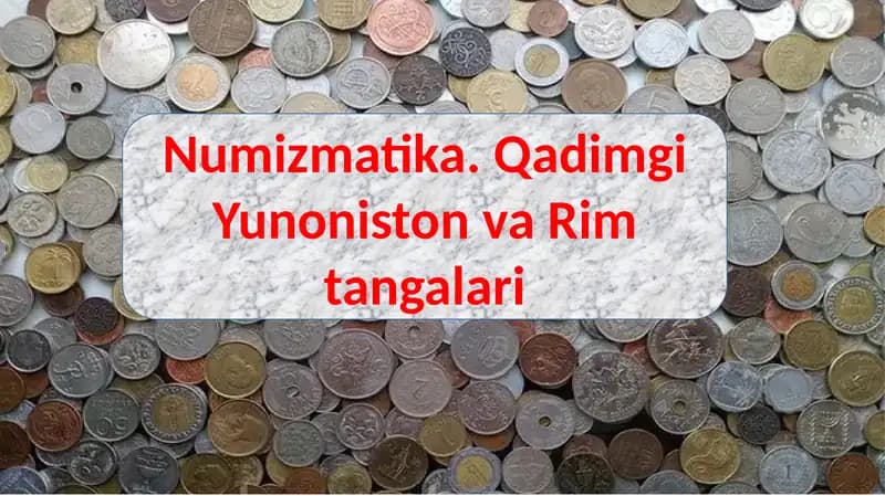 Numizmatika. Qadimgi Yunoniston va Rim tangalari