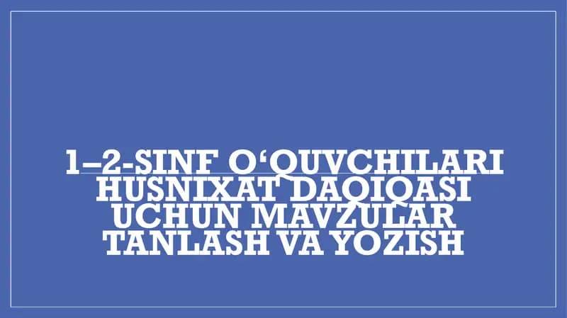 1–2-sinfouquvchilari husnixat daqiqasi uchun mavzular tanlash va yozish