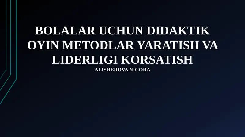 BOLALAR UCHUN DIDAKTIK OYIN METODLAR YARATISH VA LIDERLIGI KORSATISH