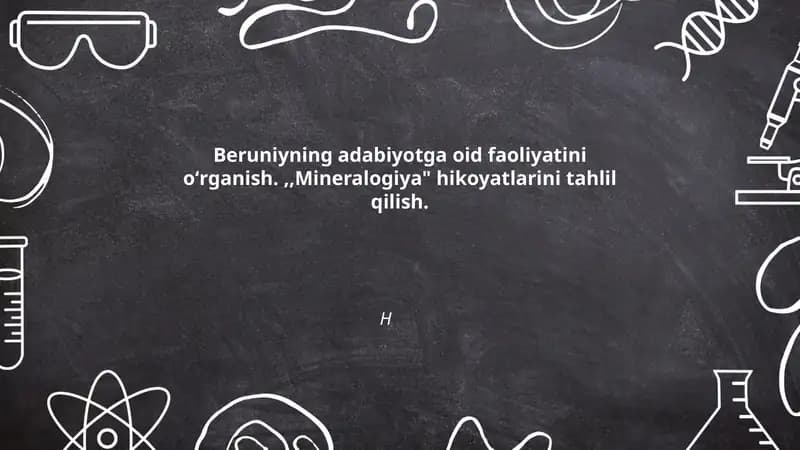 Beruniyning adabiyotga oid faoliyatini oʻrganish.,,Mineralogiya" hikoyatlarini tahlil qilish