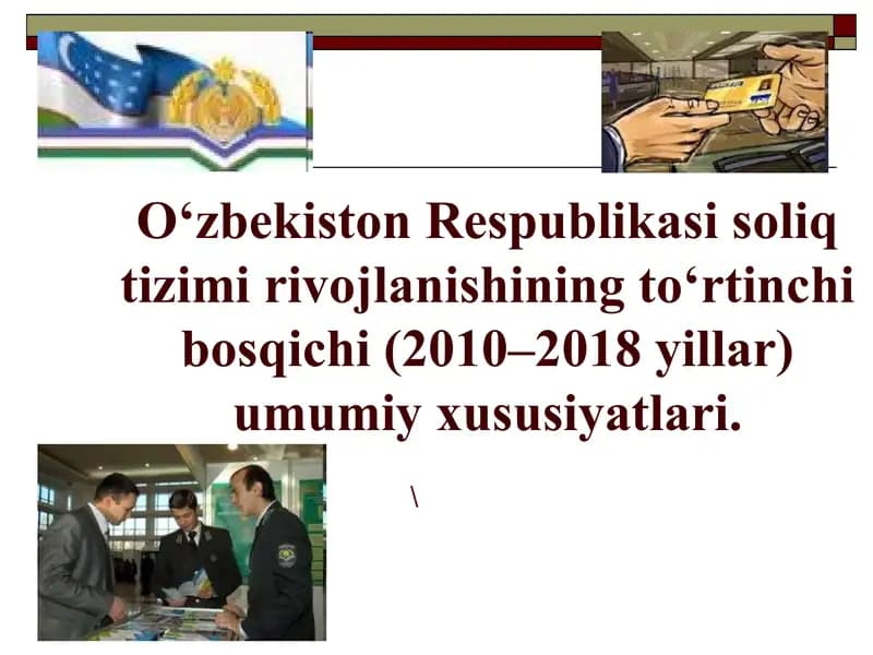 O‘zbekiston Respublikasi soliq tizimi rivojlanishining to‘rtinchi bosqichi (2010–2018 yillar) umumiy xususiyatlari.