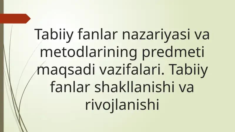 Tabiiy fanlar nazariyasi va metodlarining predmeti maqsadi vazifalari. Tabiiy fanlar shakllanishi va