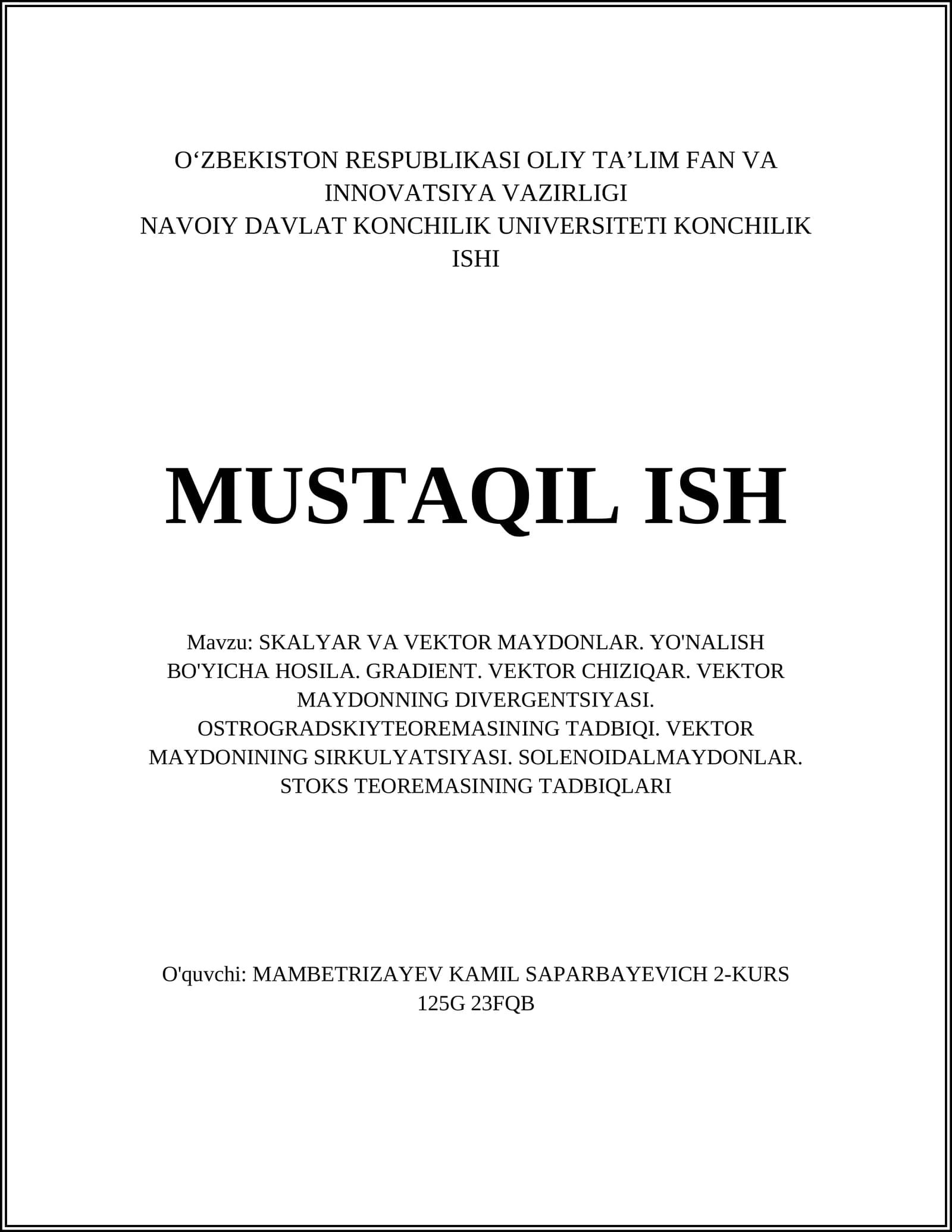 SKALYAR VA VEKTOR MAYDONLAR. YO'NALISH BO'YICHA HOSILA. GRADIENT. VEKTOR CHIZIQAR. VEKTOR MAYDONNING DIVERGENTSIYASI. OSTROGRADSKIYTEOREMASINING TADBIQI. VEKTOR MAYDONINING SIRKULYATSIYASI. SOLENOIDALMAYDONLAR. STOKS TEOREMASINING TADBIQLARI