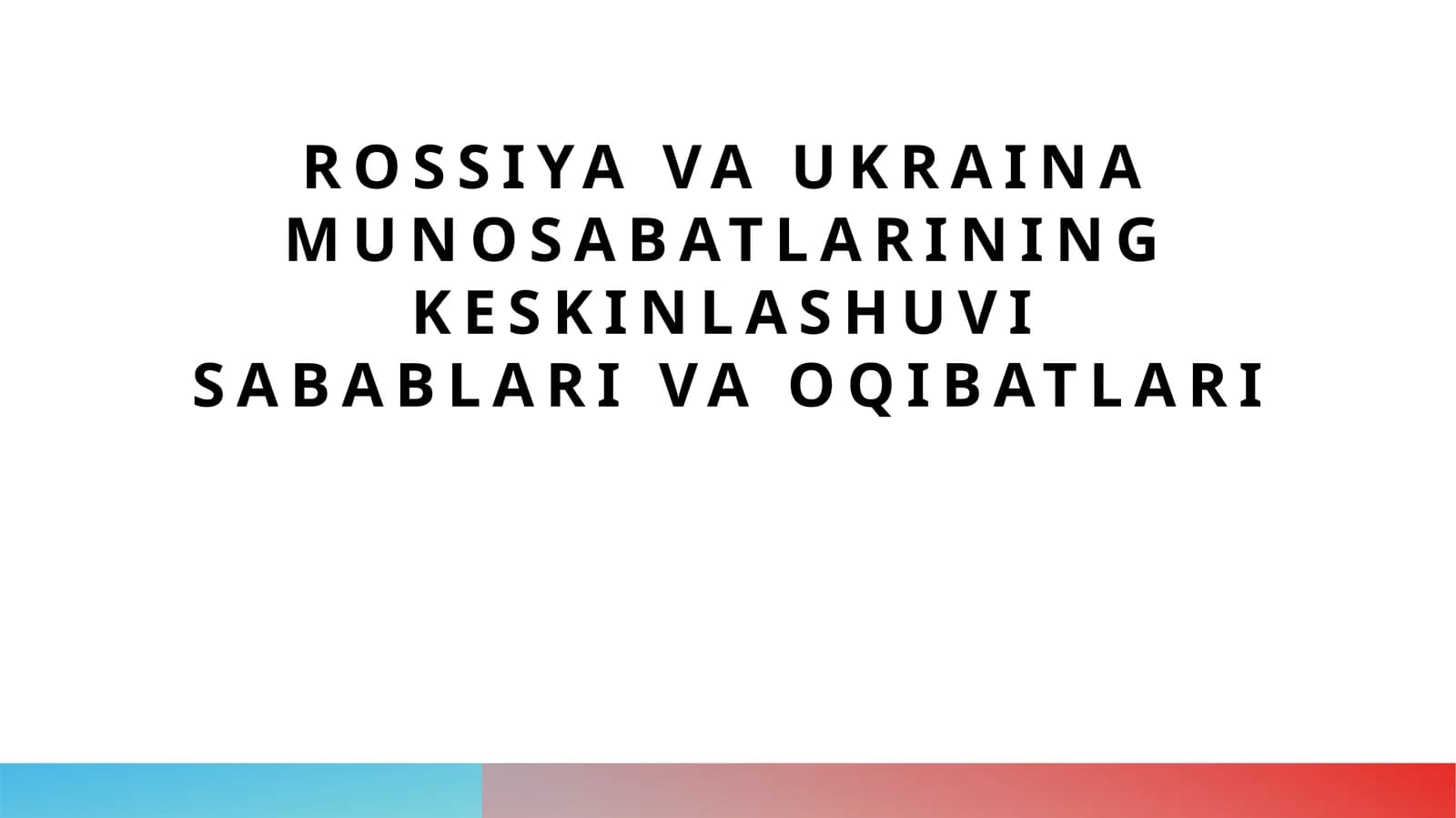 Rossiya va Ukraina munosabatlarining keskinlashuvi sabablari va oqibatlari