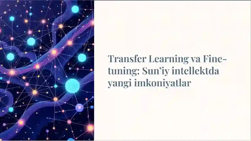 Transfer-Learning-va-Fine-tuning-Suniy-intellektda-yangi-imkoniyatlar