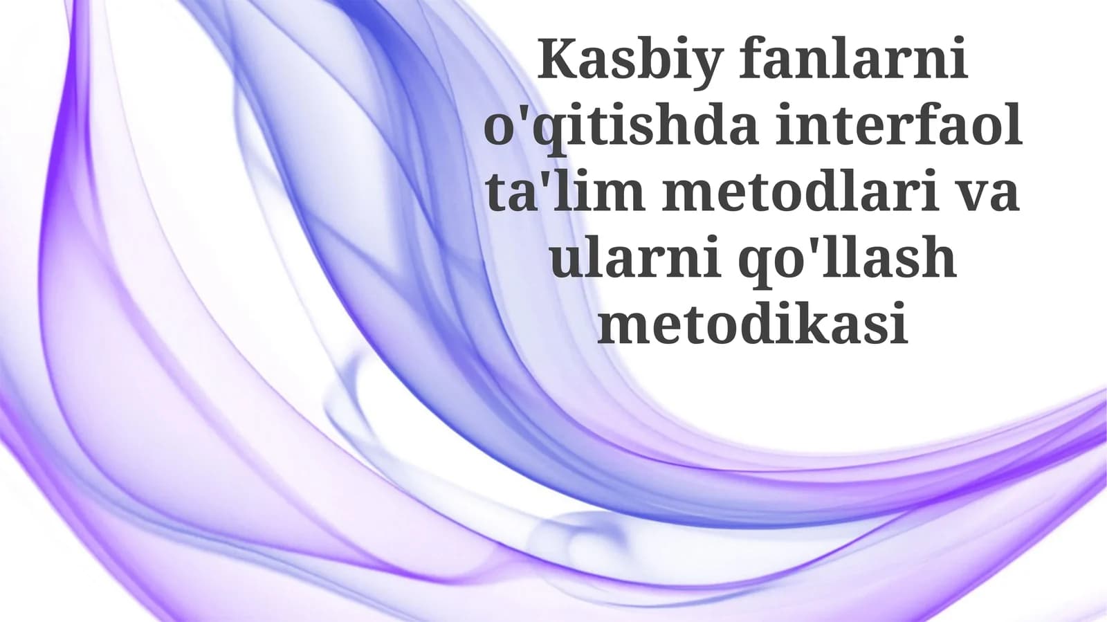 Kasbiy Fanlarni O'qitishda Interaktiv Usullarni Qo'llash Metodologiyasi