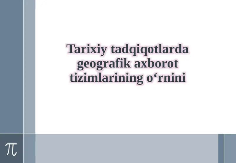 Tarixiy tadqiqotlar geografikaxborot tizimlarining o‘rnini