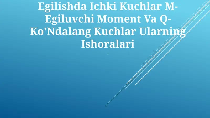 Egilishda Ichki Kuchlar M-Egiluvchi Moment Va Q-Ko'Ndalang Kuchlar Ularning Ishoralari