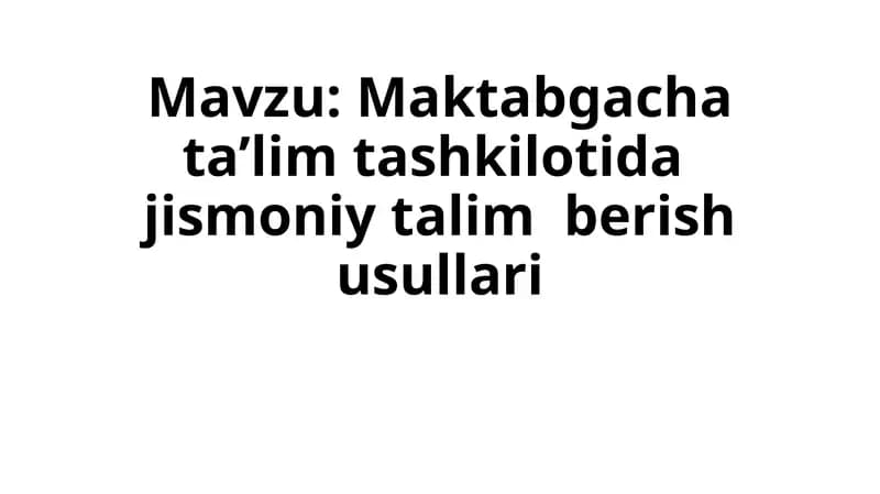 Maktabgacha ta’lim tashkilotida  jismoniy talim  berish usullari