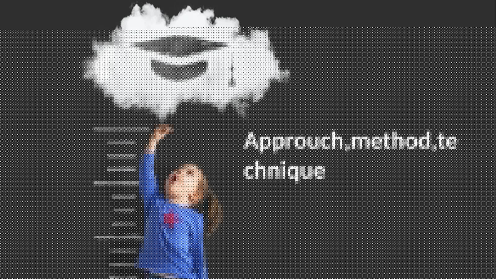 Approach, Method, Technique