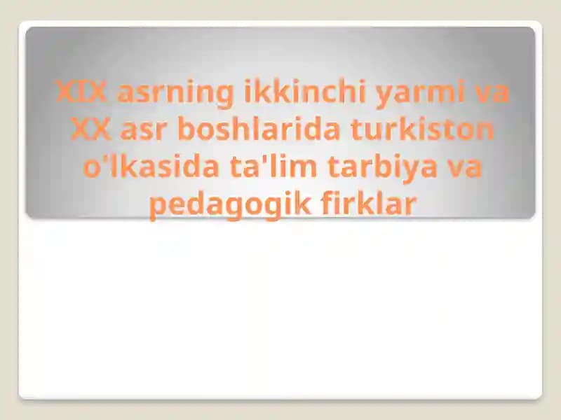 XIX asrning ikkinchi yarmi va XX asr boshlarida Turkiston o'lkasida ta'lim tarbiya va pedagogik firklar