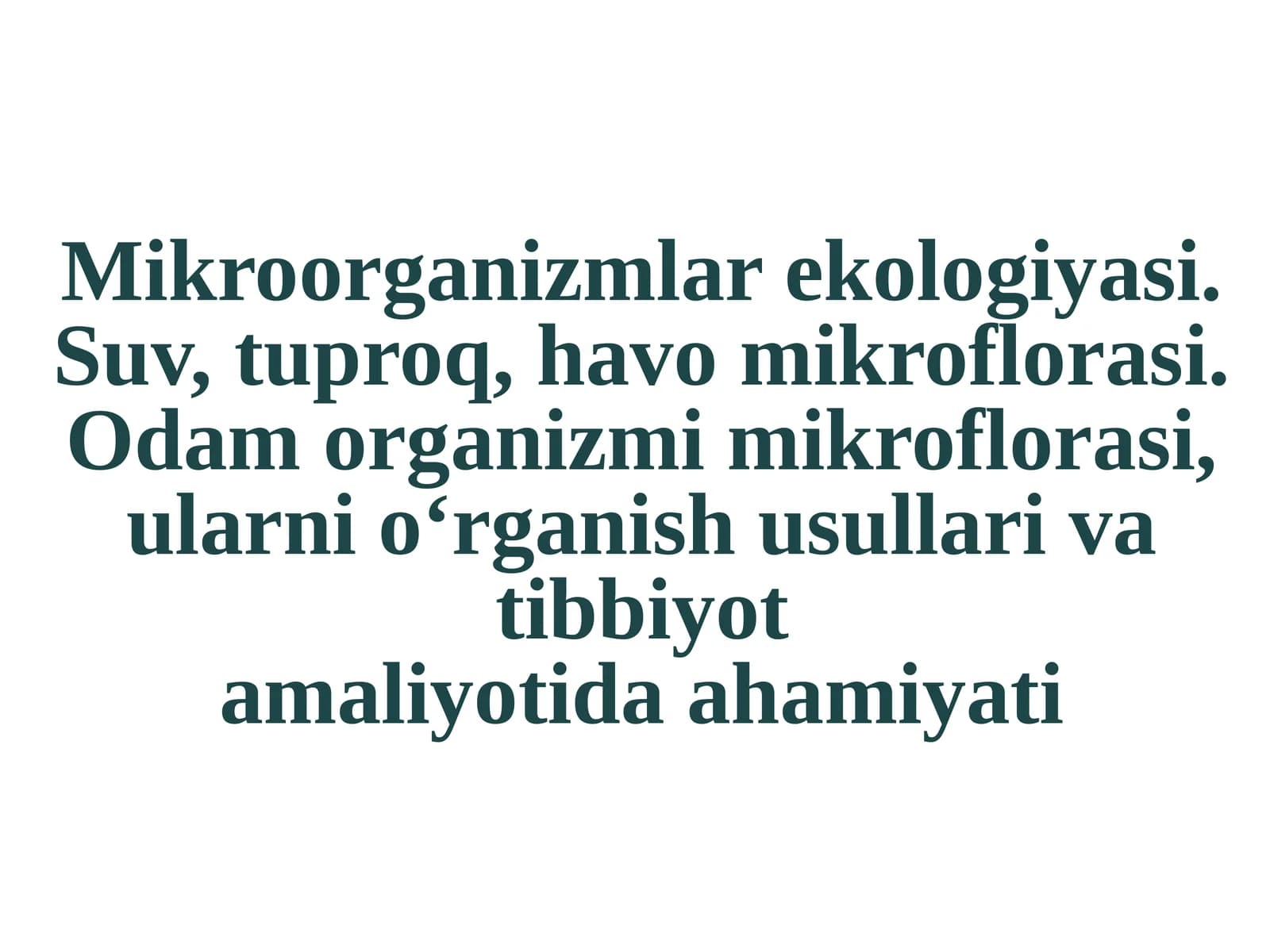 Mikroorganizmlar ekologiyasi. Suv, tuproq, havo mikroflorasi. Odam organizmi mikroflorasi, ularni o‘rganish usullari va tibbiyot amaliyotida ahamiyati